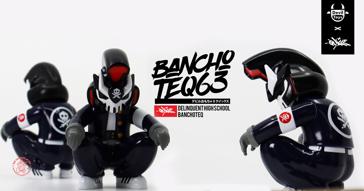 QUICCS x Devil Toys Presents The Delinquent High School BanchoTEQ
