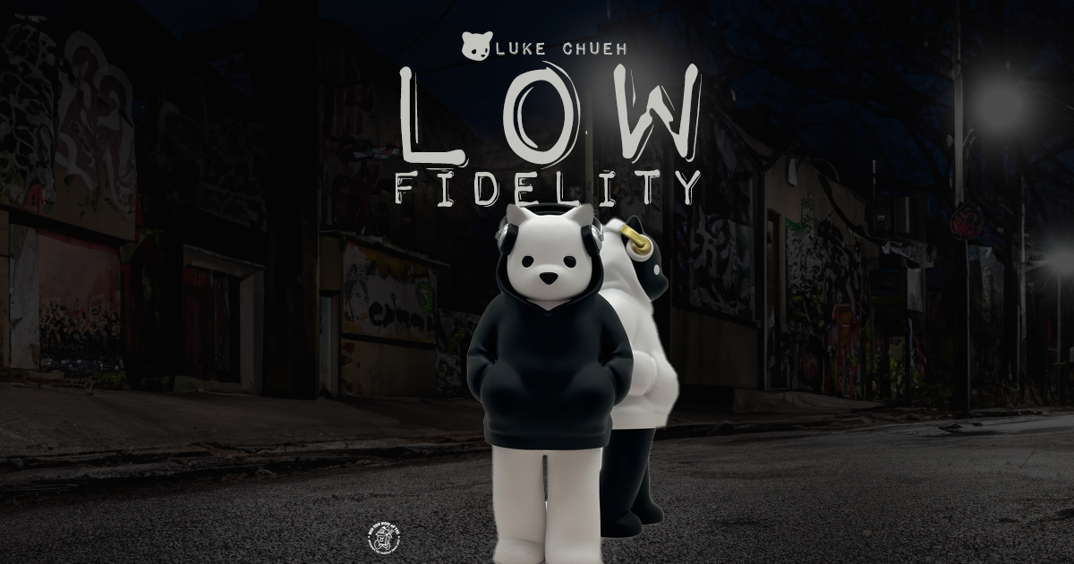 Luke Chueh Presents LOW FIDELITY - The Toy Chronicle